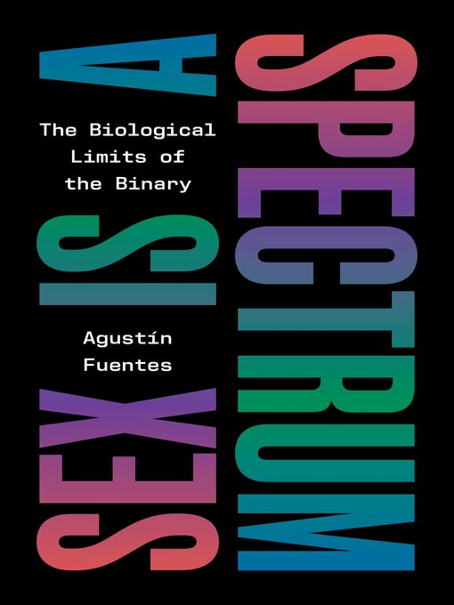 Title details for Sex Is a Spectrum by Agustín Fuentes - Available